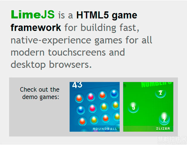 Lime JS是一个HTML5游戏框架,它能迅速感知当前桌面浏览器和触摸屏的原生和功能。Lime JS是由谷歌开发的Closure Library生成的,包含了控制动画、时间线、形状和事件等的函数和类。